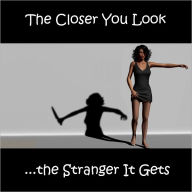 Title: The Closer You Look...the Stranger It Gets, Author: Jael Turner