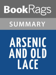 Title: Arsenic and Old Lace by Joseph Kesselring Summary & Study Guide, Author: BookRags