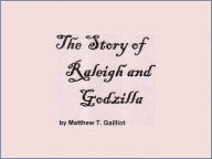 Title: The Story of Raleigh and Godzilla, Author: Matthew Gailliot