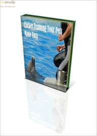 Title: Clicker Training Your Pets Made Easy, Author: Alan Collins
