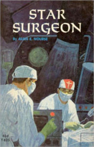 Title: Star Surgeon: A Science Fiction, Post-1930 Classic By Alan Nourse! AAA+++, Author: Alan Nourse