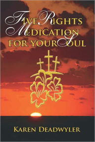 Title: Five Rights Medication for Your Soul, Author: Karen Deadwyler
