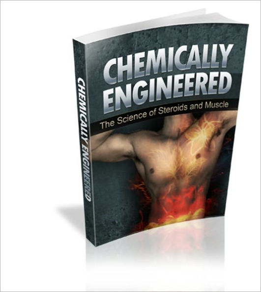 Chemically Engineered - The Science Of Steroids And Muscle