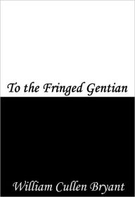 Title: To the Fringed Gentian, Author: William Cullen Bryant