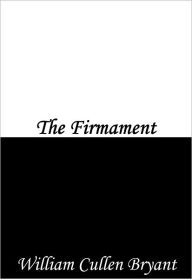 Title: The Firmament, Author: William Cullen Bryant