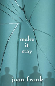 Title: Make it Stay, Author: Joan Frank