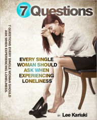 Title: 7 Questions Every Single Woman Should Ask When Experiencing Loneliness, Author: Lee Kariuki