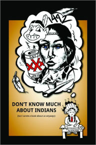 Title: Don't Know Much About Indians (but i wrote a book about us anyways), Author: Gyasi Ross