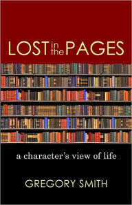 Title: Lost in the Pages: A Character's View of Life, Author: Gregory Smith