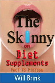 Title: The Skinny on Diet Supplements: Fact Vs Fiction, Author: Will Brink