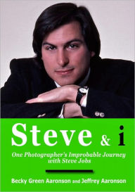 Title: Steve & i: One Photographer's Improbable Journey with Steve Jobs, Author: Becky Green Aaronson