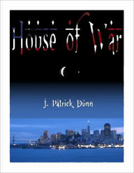 Title: House of War, Author: J. Patrick Dunn