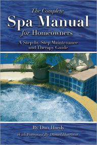 Title: The Complete Spa Manual for Homeowners: A Step-by-Step Maintenance and Therapy Guide, Author: Dan Hardy