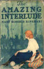 The Amazing Interlude: A Espionage, Fiction and Literature, Romance, War Classic By Mary Roberts Rinehart! AAA+++
