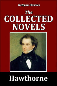 Title: The Collected Novels of Nathaniel Hawthorne, Author: Nathaniel Hawthorne