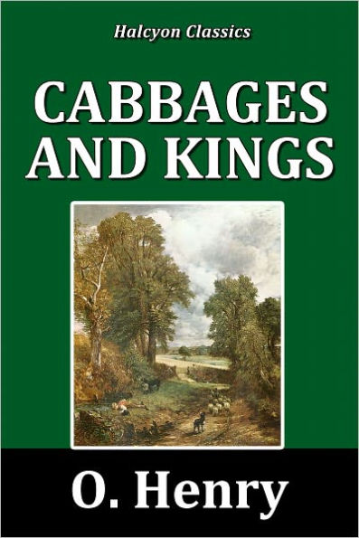 Cabbages and Kings by O. Henry