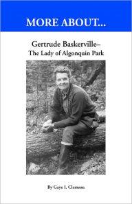 Title: Gertrude Baskerville - The Lady of Algonquin Park, Author: Gaye Clemson