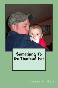 Title: Something To Be Thankful For, Author: Vivian L. Holt