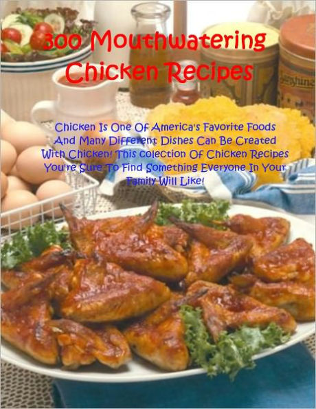 300 Chicken Recipes - Chicken is one of America's favorite foods and many different dishes can be created with Chicken! With this collection of Chicken Recipes you’re sure to find something everyone in your family will like!