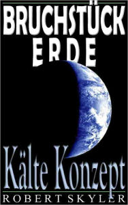 Title: Bruchstück Erde - 003 - Kälte Konzept (German Edition), Author: Robert Skyler