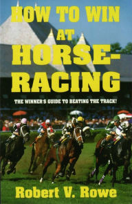 Title: How to Win At Horseracing, Author: Robert Rowe