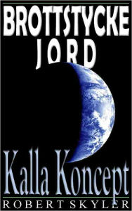 Title: Brottstycke Jord - 003 - Kalla Koncept (Swedish Edition), Author: Robert Skyler