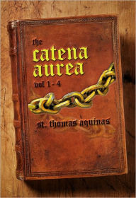 Title: Catena Aurea: Vol. 1-4, Author: Thomas Aquinas