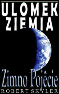 Title: Ulomek Ziemia - 003 - Zimno Pojêcie (Polish Edition), Author: Robert Skyler