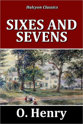 Sixes And Sevens By O Henry By O Henry Nook Book Ebook Barnes Amp Noble 174