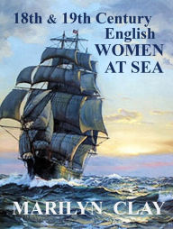 Title: 18th and 19th Century English Women at Sea, Author: Marilyn Clay