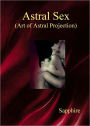 Astral Sex: (Art of Astral Projection)