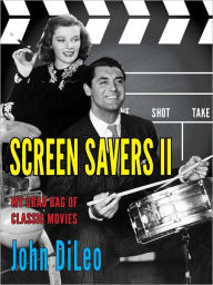 Title: Screen Savers II: My Grab Bag of Classic Movies, Author: John DiLeo