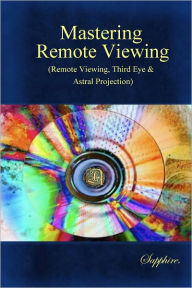 Title: Mastering Remote Viewing:(Remote Viewing,Third Eye & Astral Projection), Author: Sapphire