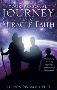 Title: Your Personal Journey Into Miracle Faith, Author: Dr. John Ringgold Ph.D