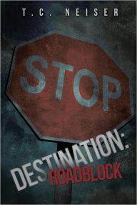 Title: Destination: Roadblock, Author: T.C. Neiser