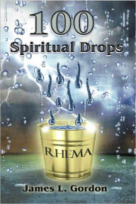 Title: 100 Spiritual Drops, Author: James L. Gordon