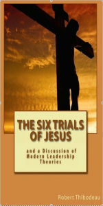 Title: The Six Trials of Jesus, Author: Robert Thibodeau