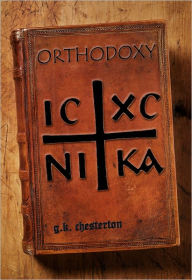 Title: Orthodoxy [Authorial Biography and Analysis of Text Included], Author: G. K. Chesterton