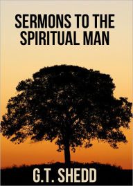 Title: Sermons to the Spiritual Man, Author: William G.T. Shedd