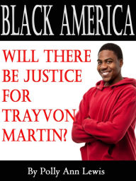 Title: Black America Will There Be Justice For Trayvon Martin?, Author: Polly Ann Lewis