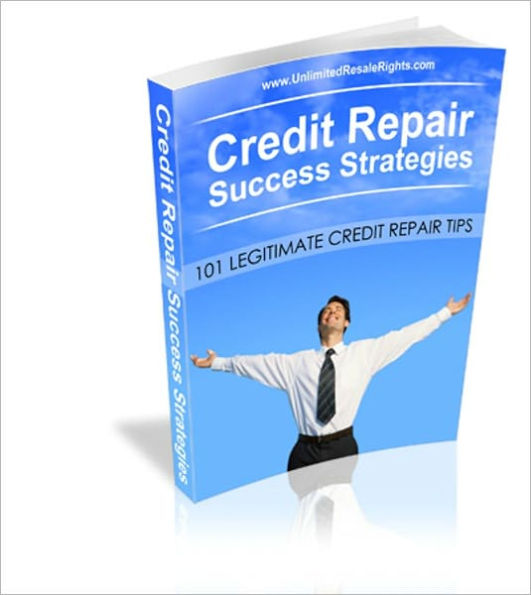 Be Financially Free - Credit Repair Success Strategies - 101 Legitimate Credit Repair Tips