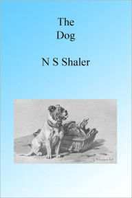 Title: The Dog, Illustrated, Author: N S Shaler
