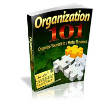 Title: Useful Tips And Tricks To Organize Your Life, Work And Home! - Organization 101 - Organize Yourself To A Better Business, Author: Irwing