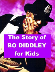 Title: The Story of Bo Diddley for Kids, Author: Nell Madden