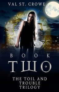 Title: The Toil and Trouble Trilogy, Book Two, Author: Val St. Crowe