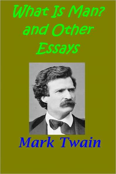 What Is Man? and Other Essays by Mark Twain [Illustrated]