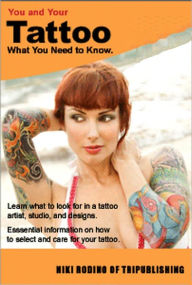 Title: You and Your Tattoo: What You Need to Know - A tattoo will stay with you for the rest of your life. Learn what to look for in a tattoo artist, studio, and designs and get essential information on how to select and care for your tattoo., Author: Niki Rodino