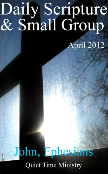Daily Scripture & Small Group (John/Ephesians) - April 2012