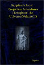 Sapphire's Astral Projection Adventures Throughtout the Universe (Volume II)