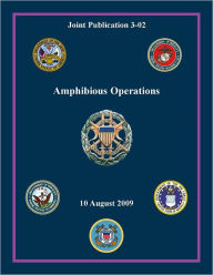 Title: Amphibious Operations: Joint Publication 3-02, Author: Chairman Joint Chiefs of Staff